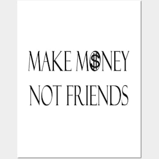 Make Money Not Friends Posters and Art